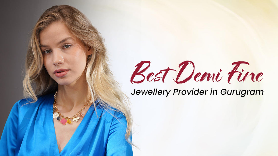 Best Demi Fine Jewellery Provider in Gurugram (2026 Guide)