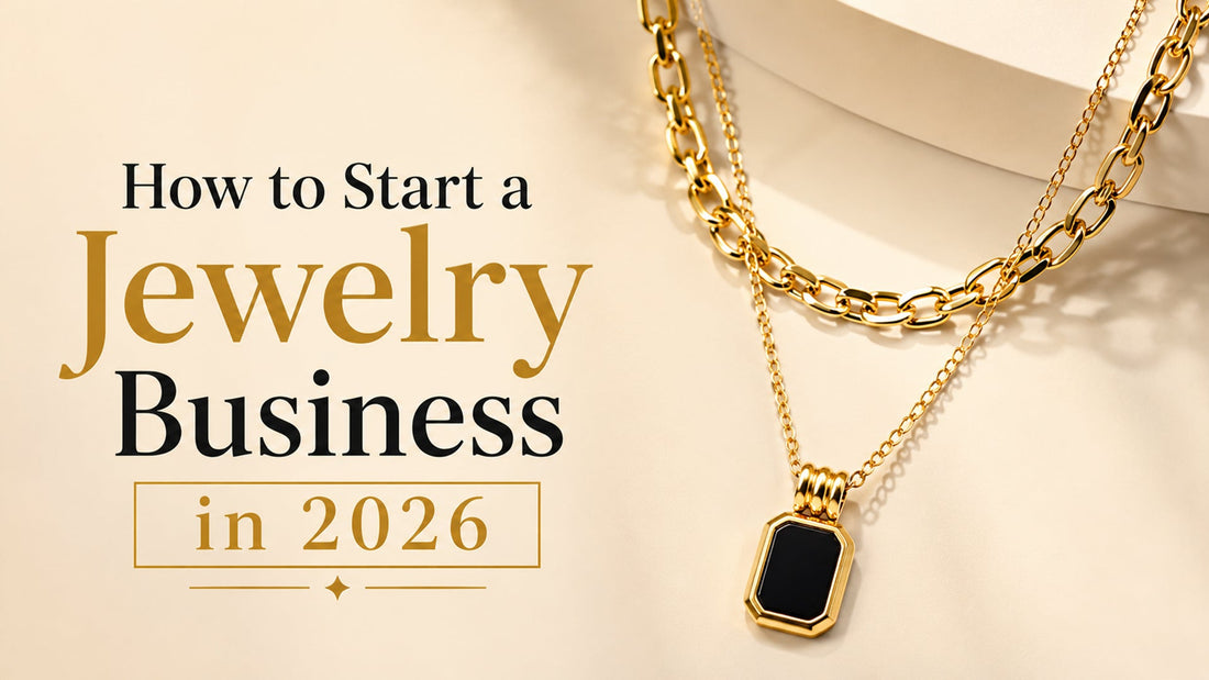 How to Start a Jewelry Business in 2026: The Complete Step-by-Step Guide