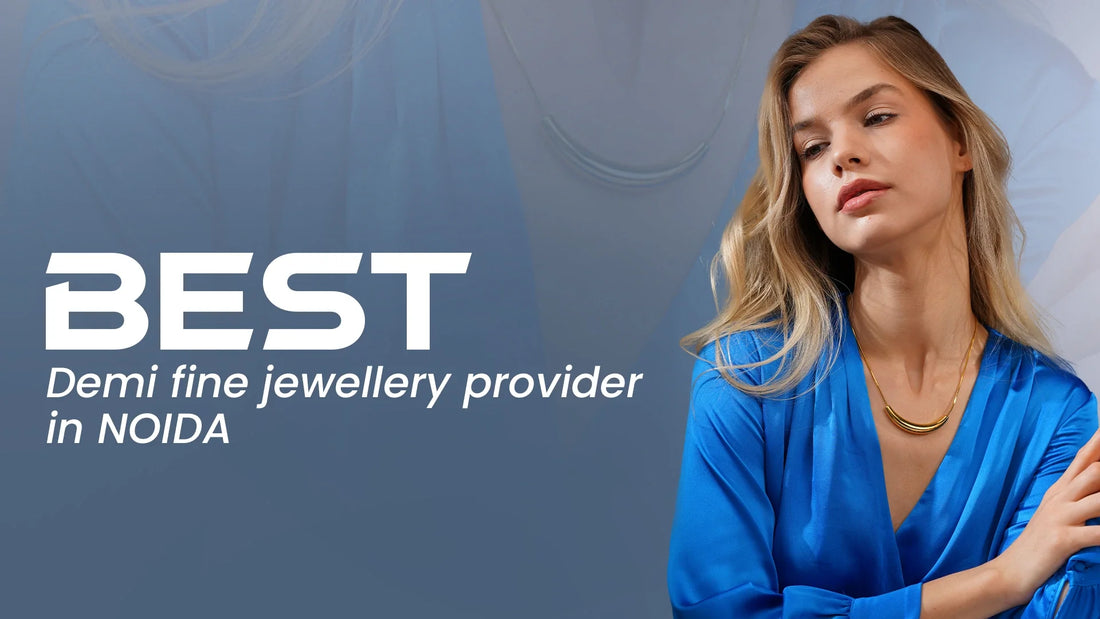 #1 Best Demi Fine Jewellery Provider In Noida You Must Know