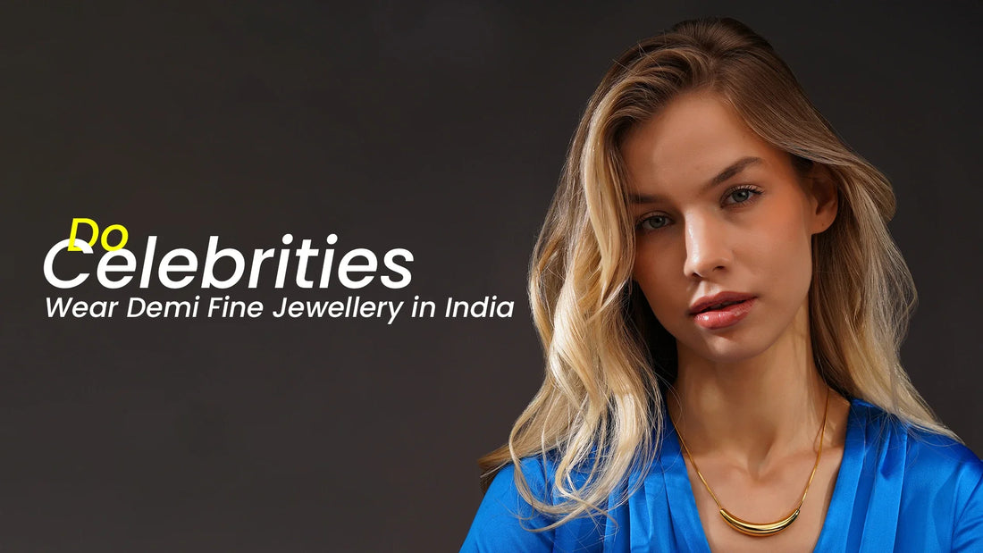 Do Celebrities Wear Demi Fine Jewellery in India?