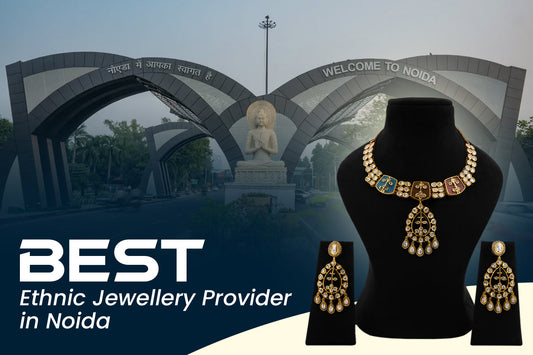 Best Ethnic Jewellery Provider in Noida