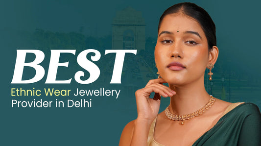 #1 Best Ethnic Wear Jewellery Provider in Delhi