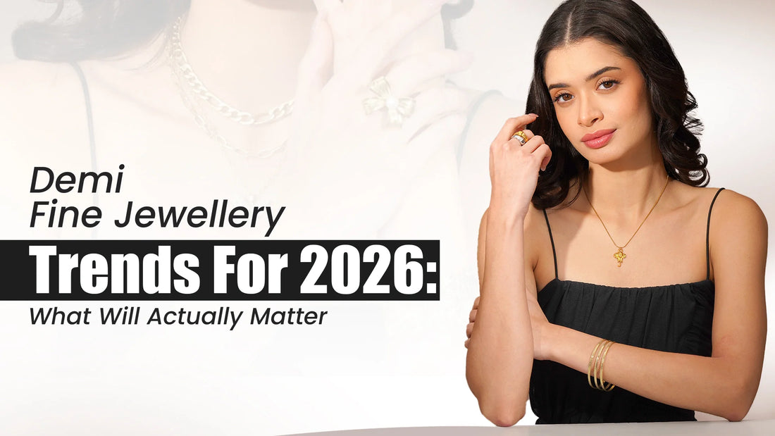 Demi Fine Jewellery Trends For 2026: What Will Actually Matter?